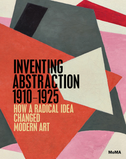 Inventing Abstraction, 1910-1925: 